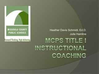 Heather Davis Schmidt, Ed.D. Julie Hainline Mcps Title Iinstructional Coaching 