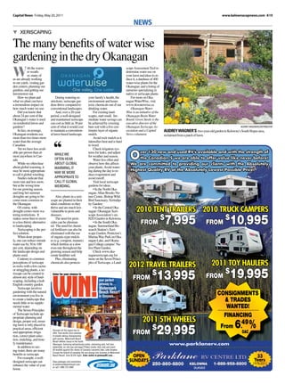 Capital News Friday, May 20, 2011                                                                                                                                              www.kelownacapnews.com A19

                                                                                                                NEWS
▼ XERISCAPING

The many benefits of water wise
gardening in the dry Okanagan
W
              ith the warm-                                                                               scape Assessment Tool to
              er weath-                                                                                   determine water use on
              er, many of                                                                                 your lawn and ideas to re-
us are already working                                                                                    duce it, a database of 400
in our yards, visiting gar-                                                                               water-wise plants for the
den centers, planning our                                                                                 Okanagan, and a listing of
gardens, and getting our                                                                                  nurseries specializing in
lawnmower out.                                                                                            native or xeriscape plants.
     How we plant and                During watering re-              your family’s health, the               For more on Oka-
what we plant can have          strictions, xeriscape gar-            environment and keeps               nagan WaterWise, visit
a tremendous impact on          dens thrive compared to               toxic chemicals out of our          www.okwaterwise.ca.
how much water we use.          conventional landscapes.              drinking water.                         Okanagan Water-
     Did you know that               And, over a 20-year                  For existing land-              Wise is an initiative of the
about 24 per cent of the        period, a well-designed               scapes, start small. Im-            Okanagan Basin Water
Okanagan’s water is used        and maintained xeriscape              mediate water savings can           Board. Gwen Steele is the
on residential lawns and        can cost as little as 30 per          be achieved by covering             executive director of the
gardens?                        cent of what it would cost            bare soil with a five cen-          Okanagan Xeriscape As-                                                            AUDREY WAGNER/CONTRIBUTOR
     In fact, on average,       to maintain a convention-             timetre layer of organic            sociation and a Capital        AUDREY WAGNER’S two-year-old garden in Kelowna’s South Slopes area,
Okanagan residents use          al lawn-based landscape.              mulch.                              News columnist.                reclaimed from a patch of lawn.
more than two times more                                                  Avoid rock mulch as it



                                  ‘‘
water than the average                                                intensifies heat and is hard
Canadian.                                                             to weed.


                                                                                                             O
     Yet we have less avail-                                              Check irrigation sys-
able per person than al-                                              tems for leaks, and adjust                 ver 130 new and used RV’s available and with the strength of
most anywhere in Can-              WHILE WE                           for weather and season.
ada.                               OFTEN HEAR                             Water less often and                   the Canadian $ we are able to offer value like never before!
     While we often hear           ABOUT GLOBAL                       observe how this affects               We are committed to providing our clients with the Absolutely
about global warming, it           WARMING, IT                        your plants. Avoid water-
may be more appropriate                                               ing during the day to re-              Highest Quality RV at the Absolutely Lowest Possible Price!
to call it global wierding.
                                   MAY BE MORE                        duce evaporation and
     Studies indicate that         APPROPRIATE TO                     avoid runoff.
more rain and less snow,           CALL IT GLOBAL                         Visit local xeriscape
but at the wrong time              WEIRDING.                          gardens for ideas:
for our growing season,                                                   • In the North Oka-
and long hot summer                                                   nagan: Allan Brooks Na-
droughts are going to be-           Also, plants in a xeri-           ture Centre, Bishop Wild
come more common in             scape are planted in their            Bird Sanctuary, Xerindip-
the Okanagan.                   ideal conditions so they              ity Garden;
     Of course, with
drought comes more wa-
                                thrive and are much less
                                vulnerable to pests and
                                                                          • In the Central Oka-
                                                                      nagan: Okanagan Xeri-                       2010 TENT TRAILERS 2010 TRUCK CAMPERS
                                                                                                                         $
                                                                                                                                         7 995
                                                                                                                                            $
                                                                                                                                                                                    10 995
tering restrictions. It         diseases.                             scape Association’s un-
makes sense then to move            The need for pesti-               H2O Garden in Kelowna;
to a less thirsty alternative
to landscaping.
                                cides can be eliminat-
                                ed. The need for chemi-
                                                                          • In the South Oka-
                                                                      nagan: Summerland Re-
                                                                                                                   FROM      ,        FROM       ,
     Xeriscaping is the per-    cal fertilizers can also be           search Station’s Xeri-
fect solution.                  eliminated with the use               scape Garden, Penticton’s
     When done proper-          of organic-type mulch-                Marina Way Park on Oka-
ly, one can reduce outside      es (e.g. compost, manure)             nagan Lake, and Okana-
water use by 30 to 100          which fertilize at a slow             gan College campus’ Na-
per cent, depending on          even rate throughout the              tive Plant Garden.
the landscape design and        growing season and help                   Check www.oka-
plants used.                    create healthier soil.                naganxeriscape.org for
     Contrary to common             Plus, eliminating                 more on the Seven Princi-
perceptions of xeriscape
as rocks with a few cactus
                                chemicals also protects               ples of Xeriscape, a Land-
                                                                                                            2012 TRAVEL TRAILERS                                            2011 TOY HAULERS
                                                                                                                   $
                                                                                                                                   13 995                                       $
                                                                                                                                                                                    19 995
or struggling plants, a xe-




                                 WIN!
riscape can be created in
almost any style of land-
scaping, including a lush
                                 Enter for your chance to

                                                                                 your perfect                FROM        ,                                                 FROM       ,
English country garden.                                                          getaway to…
     Xeriscape involves                                                          Watermark
gardening with the natural                                                       Beach Resort                                                                                 CONSIGNMENTS
environment you live in                                                          in Osoyoos.
to create a landscape that
needs little or no supple-
                                                                                                                                                                                & TRADES
mental water.
     The Seven Principles
                                                                                                                                                                                 WANTED!
of Xeriscape include ap-
                                                                                                                                                                                FINANCING
propriate planning and
                                                                                                                 2011 5TH WHEELS
design, proper soil, ensur-
                                                                                                                                                                                        6.49 %
                                                                                                                    $
                                                                                                                                   29 995                                     From
ing lawn is only placed in
practical areas, efficient
and appropriate irriga-
tion, correct plant selec-
                                 Discover all the region has to
                                 offer, from world-class wineries
                                 to breath-taking championship
                                                                                                               FROM      ,                                                                  OAC
tion, mulching, and time-        golf courses. Watermark Beach
                                 Resort deﬁnes luxury in the South
ly maintenance.                  Okanagan, featuring extraordinary suites, swimming pool, hot tubs,                                          www.parklanerv.com
     In addition to sav-         waterslide, on-site spa and yoga/ Pilates studio, kids club and more!
ing water, there are many        All nestled against the shores of Canada’s warmest lake, Lake Osoyoos.
                                 Escape the tedium of everyday life and plunge into Summer at Watermark
benefits to xeriscape.
     For example, a well-
                                 Beach Resort, from $129/ night. Enter online at getawayBC.com…              OPEN                                                                                      33
designed xeriscape can           View packages and promotions                                               SUNDAYS                                                                                   Years
enhance the value of your        at watermarkbeachresort.com                                                                                                                                         1978-2011
                                 or call 1.888.755.3480                                                                                                         DL#5453
home.
 