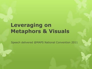Leveraging onMetaphors & Visuals Speech delivered @MAPS National Convention 2011 