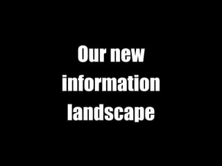 Our new information landscape 