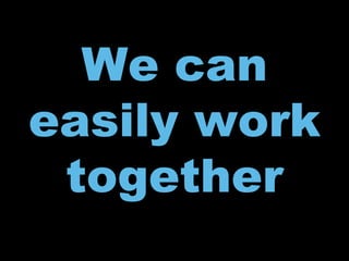 We caneasily find each other