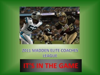 2011 MADDEN ELITE COACHES LEAGUE IT’S IN THE GAME 