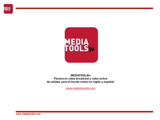 MEDIATOOLStvPionera en video broadcast y video onlinede calidad, para el mundo entero en inglés y español. www.mediatoolstv.com www.mediatoolstv.com 