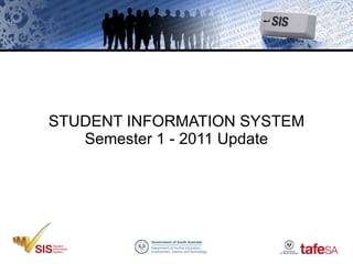 STUDENT INFORMATION SYSTEM Semester 1 - 2011 Update 