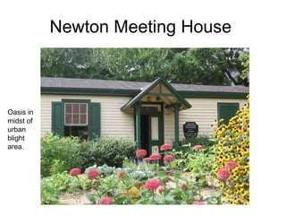 Newton Meeting House  Oasis in  midst of urban blight area. 