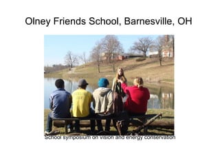 Olney Friends School, Barnesville, OH  School symposium on vision and energy conservation 