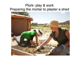 Plork- play & work Preparing the mortar to plaster a shed 