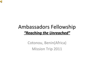 Ambassadors Fellowship “Reaching the Unreached” Cotonou, Benin(Africa) Mission Trip 2011 
