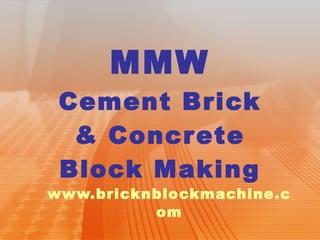 MMW Cement Brick & Concrete Block Making www.bricknblockmachine.com 