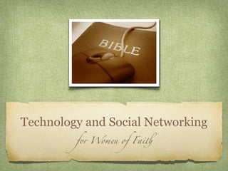 Technology and Social Networking
         for Women of Fai!
 