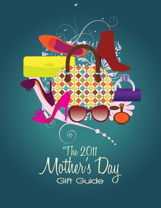 The 2011
Mother’s Day
  Gift Guide
 