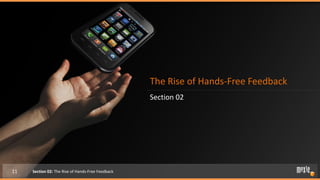 The Rise of Hands-Free Feedback
                                                   Section 02




11   Section 02: The Rise of Hands-Free Feedback
 