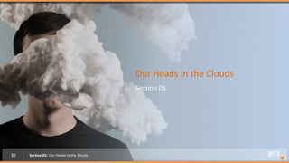 Our Heads in the Clouds
                                           Section 05




30   Section 05: Our Heads in the Clouds
 