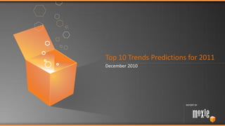 Top 10 Trends Predictions for 2011
December 2010




                         REPORT BY
 