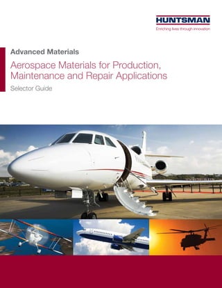 Advanced Materials
Aerospace Materials for Production,
Maintenance and Repair Applications
Selector Guide
 
