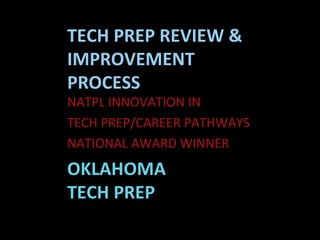 TECH PREP REVIEW & IMPROVEMENT PROCESS NATPL INNOVATION IN  TECH PREP/CAREER PATHWAYS  NATIONAL AWARD WINNER OKLAHOMA  TECH PREP 