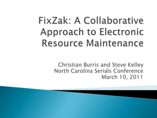 Christian Burris and Steve Kelley
North Carolina Serials Conference
March 10, 2011
 