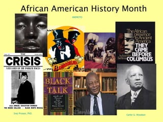 African American History Month Inez Prosser, PhD. Carter G. Woodson ANIMOTO 