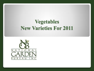 Vegetables
New Varieties For 2011
 