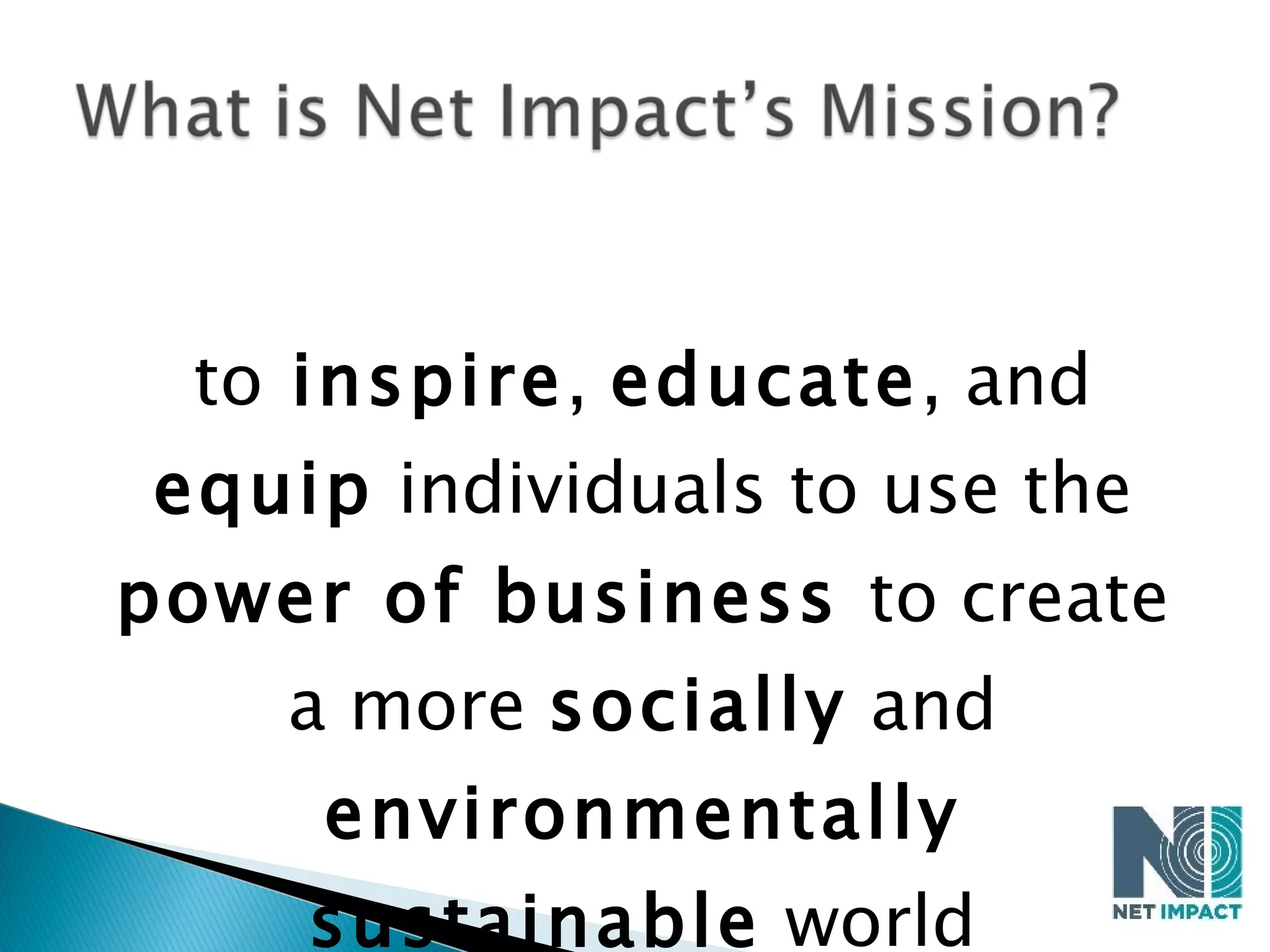 to  inspire ,  educate , and  equip  individuals to use the  power of business  to create a more  socially  and  environmentally   sustainable  world 