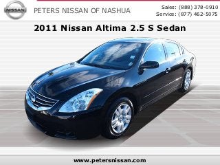 Sales: (888) 378-0910
PETERS NISSAN OF NASHUA         Service: (877) 462-5075

2011 Nissan Altima 2.5 S Sedan




         www.petersnissan.com
 