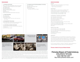 pacKaGes                                                                                                                                                                                           specificaTions
                                                                                                                                                                                                   EngInE
     d driver pacKaGe                                                                                     dv nissan dvd enTerTainmenT sysTem
                                                                                                                                                                                                   VK56DE – Endurance 5.6-liter DOHC 32-valve V8 engine
     Bose® audio system with AM/FM/in-dash 6-CD changer                                                   8.0" color monitor                                                                         Horsepower – 317 hp @ 5,200 rpm
     12 speakers, including subwoofer and center speaker                                                  DVD player with auxiliary inputs                                                           Torque – 385 lb-ft @ 3,400 rpm
     XM® Satellite Radio1                                                                                 Remote control
     Dual Media Playback                                                                                  Two wireless headsets
                                                                                                                                                                                                   dRIVETRAIn
     Radio Data System (RDS)                                                                                This package requires Moonroof Package.
     Bluetooth® Hands-free Phone System                                                                                                                                                            All-Mode 4WD with 2-speed transfer case (4WD models)
     Fog lights                                                                                                                                                                                    5-speed automatic transmission with Tow/Haul Mode
     RearView Monitor2                                                                                                                                                                             Lower final gear ratio (3.357:1) – SV and Platinum 4WD models
     Power third-row 60/40-split fold-down bench seat                                                                                                                                              2-wheel Active Brake Limited Slip (ABLS)– 2WD
                                                                                                                                                                                                   4-wheel Active Brake Limited Slip (ABLS) – 4WD
      T Tow pacKaGe

     Tow receiver hitch                                                                                                                                                                            suspEnsIOn, sTEERIng And bRAkEs
     7-pin wiring harness
                                                                                                                                                                                                   Front: Independent double-wishbone
     Trailer brake pre-wiring
                                                                                                                                                                                                   Rear: Independent double-wishbone
       This package is standard on 4WD models. 2WD models require
        Driver Package.                                                                                                                                                                            Auto-leveling rear suspension (SL, Platinum)
                                                                                                                                                                                                   Front and rear stabilizer bars
     m moonroof pacKaGe
                                                                                                                                                                                                   Engine-speed-sensitive power steering
                                                                                                                                                                                                   13.8" x 1.2" front vented disc and 12.6" x 0.6" rear disc brakes
     Power-sliding glass moonroof with one-touch open/close
                                                                                                                                                                                                   4-wheel Anti-lock Braking System (ABS)
       This package requires Nissan DVD Entertainment System.
                                                                                                                                                                                                   4-wheel Anti-lock Braking System (ABS) with G-sensor (4WD models)
     c capTain’s chairs pacKaGe
                                                                                                                                                                                                   Electronic Brake force Distribution (EBD)
                                                                                                                                                                                                   Brake Assist
     Second-row fold-flat captain’s chairs with tip-up easy entry
      for third row
     Second-row center console                                                                                                                                                                     WhEELs And TIREs

                                                                                                                                                                                                   18" x 8.0" 6-spoke aluminum-alloy wheels (SV)
                                                                                                                                                                                                   20" x 8.0" 6-spoke aluminum-alloy wheels (SL)
                                                                                                                                                                                                   20" x 8.0" 6-spoke chrome-clad aluminum-alloy wheels (Platinum)
                                                                                                                                                                                                   P265/70R18 Tires (SV)
                                                                                                                                                                                                   P275/60R20 Tires (SL, Platinum)
                                                                                                                                                                                                   Full-size spare tire

                                                                                                          Watch your favorite movie
                                                                                                                                             <
                                                                                                                                                                                                   WARRAnTY
                                                                                                        on the available Nissan DVD
                                                                                                              Entertainment System.                                                                Every Nissan is backed by a 36-month/36,000-mile limited vehicle coverage and
                                                                                                                                                                                                   a 5-year/60,000-mile limited powertrain coverage. 2003-2011 Vehicles equipped
                                                                                                                                                                                                   with a Continuously Variable Transmission (CVT) also have a 10-year/120,000-
                                                                                                                                                                                                   mile CVT limited warranty extension. (For complete information, see your Nissan
                                                                                                                                                                                                   dealer and read the actual limited warranty.) For extra protection, you can also add
                                                                                                                                                                                                   Security+Plus®, the only extended service agreement approved by Nissan.
   <




 Armada’s 5.6-liter, 32-valve V8                                                                                                                                                                   For more warranty information or questions on 2003-2011 vehicles equipped with a
 delivers a mighty 385 lb-ft of                                                                                                                      Not only is there seating for
                                                                                                                                                 >
                                                                                                                                                                                                   Continuously Variable Transmission, please visit www.NissanAssist.com.
 torque, which translates into an                                                                                                                    eight, the second and third
 available towing capacity of up to                                                                                                                  rows fold flat to create a huge
 9,000 lbs.                                                                                                                                          cargo area.
                                                                                                                                                                                                   choose a dealer to buy your nissan armada:



1
 XM Satellite Radio requires subscription sold separately after trial period. Governed by XM Customer Agreement at xmradio.com. Fees and programming subject to change. Available only to
those at least 18 years of age in the 48 contiguous United States and D.C. ©2010 SIRIUS XM Radio Inc. SIRIUS, XM and all related marks and logos are trademarks of SIRIUS XM Radio Inc.
and its subsidiaries. 2The optional RearView Monitor is a convenience, but not a substitute for proper backing procedures. Always turn and check that it is safe to do so before backing up. The     Pohanka Nissan of Fredericksburg
RearView Monitor may not detect every object behind you. 3 Towing performance and speed are affected by vehicle payload, tow weight, road grades and weather conditions, including high
temperatures. See Owner’s Manual at dealership before purchase for details. ® Bose is a registered trademark of The Bose Corporation. ® The Bluetooth word mark and logos are                                     5200 Jefferson Davis Hwy
owned by Bluetooth SIG, Inc., and any use of such marks by Nissan is under license.
All illustrations, photographs, and specifications are based on the latest product information available. Some vehicles shown with optional equipment. See the actual vehicle for complete
                                                                                                                                                                                                                  Fredericksburg, VA 22408
accuracy. Availability and delivery times for particular models or equipment may vary. Nissan North America, Inc., reserves the right to make changes at any time, without prior notice, in
prices, colors, materials, equipment, specifications, and models, and to discontinue models or equipment. Specifications, options, and accessories may differ in Hawaii, U.S. territories,
                                                                                                                                                                                                                    Sales: 888- 285- 6857
and other countries. For additional information on availability, options, or accessories, see your Nissan dealer. The Nissan names, logos, product names, feature names, and slogans are
trademarks owned by or licensed to Nissan Motor Co. Ltd. and/or its North American subsidiaries. Tread lightly!® Please. Always wear your seat belt, and please don’t drink and
                                                                                                                                                                                                               http://www.pohanka-nissan.com/
drive. © 2010 Nissan North America, Inc.
 