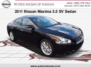 Sales: (888) 378-0910
PETERS NISSAN OF NASHUA         Service: (877) 462-5075


2011 Nissan Maxima 3.5 SV Sedan




         www.petersnissan.com
 