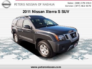 Sales: (888) 378-0910
PETERS NISSAN OF NASHUA         Service: (877) 462-5075


    2011 Nissan Xterra S SUV




         www.petersnissan.com
 