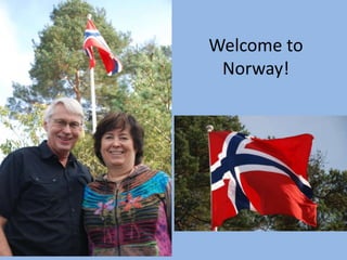Welcome to
 Norway!
 