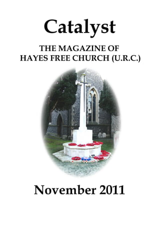 Catalyst
   THE MAGAZINE OF
HAYES FREE CHURCH (U.R.C.)




   November 2011
 