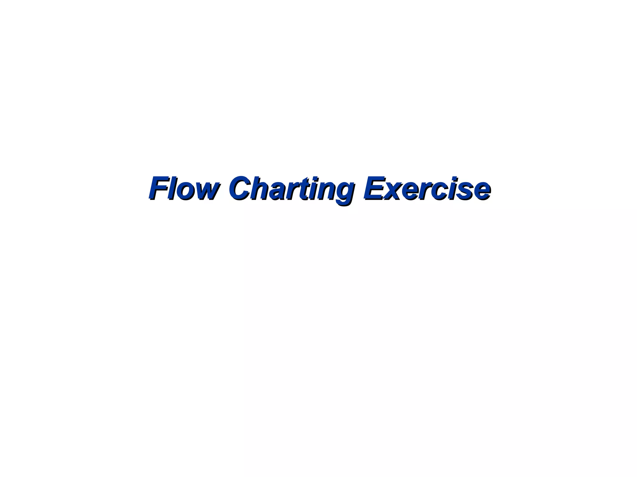 Flow Charting Exercise 