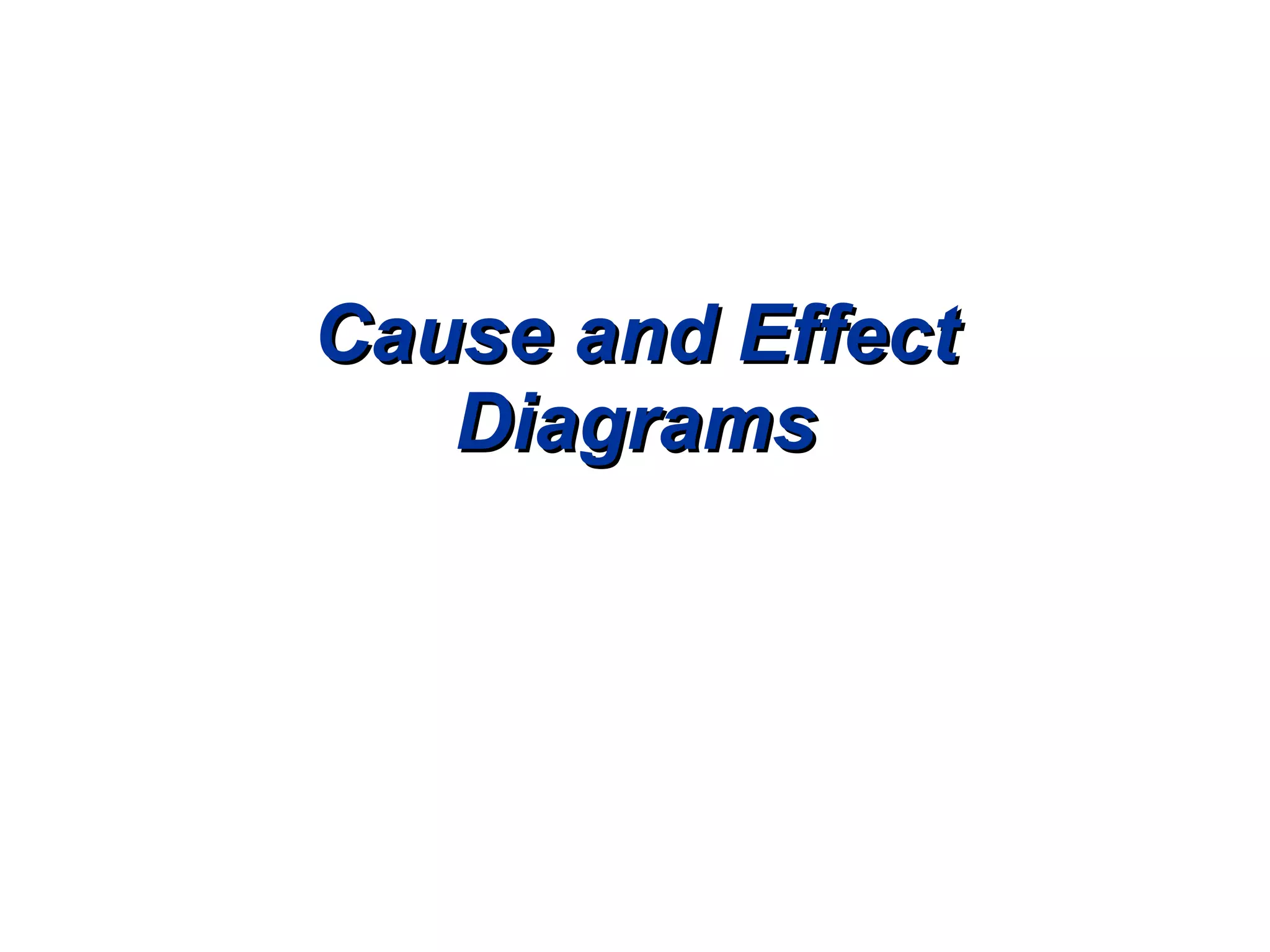 Cause and Effect Diagrams 