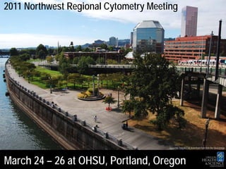 2011 Northwest Regional Cytometry Meeting




                                       Governor Tom McCall Waterfront Park from the Steel bridge




March 24 – 26 at OHSU, Portland, Oregon
 