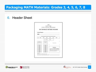 Packaging MATH Materials: Grades 3, 4, 5, 6, 7, 8


6. Header Sheet




                                         2011 NYC Charter School Scoring   44
 