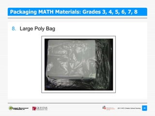 Packaging MATH Materials: Grades 3, 4, 5, 6, 7, 8


8. Large Poly Bag




                                         2011 NYC Charter School Scoring   46
 