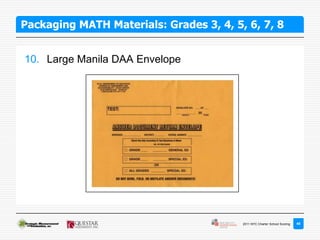 Packaging MATH Materials: Grades 3, 4, 5, 6, 7, 8


10. Large Manila DAA Envelope




                                         2011 NYC Charter School Scoring   48
 