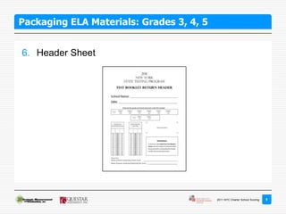 Packaging ELA Materials: Grades 3, 4, 5


6. Header Sheet




                                          2011 NYC Charter School Scoring   8
 
