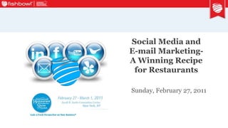 Social Media and E-mail Marketing-A Winning Recipe for Restaurants Sunday, February 27, 2011 