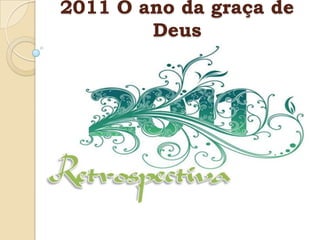 2011 O ano da graça de
        Deus
 