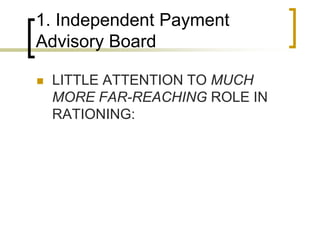 1. Independent Payment Advisory BoardLITTLE ATTENTION TO MUCH MORE FAR-REACHING ROLE IN RATIONING: