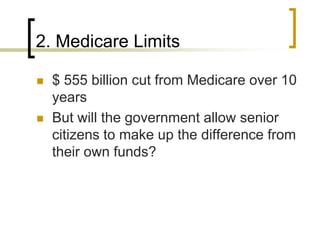 2. Medicare Limits$ 555 billion cut from Medicare over 10 yearsBut will the government allow senior citizens to make up the difference from their own funds?