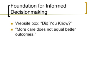 Foundation for Informed DecisionmakingWebsite box: “Did You Know?”“More care does not equal better outcomes.” 