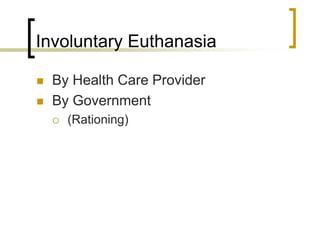 Involuntary EuthanasiaBy Health Care ProviderBy Government(Rationing)