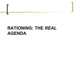 RATIONING: The real agenda