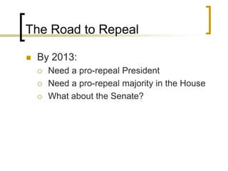 The Road to RepealBy 2013:Need a pro-repeal PresidentNeed a pro-repeal majority in the HouseWhat about the Senate?