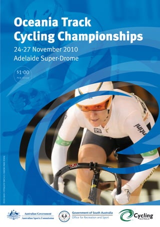 2010 AUSTRALIAN TRACK CYCLING CHAMPIONSHIPS
Heading 1
$1.00
PE R BOOK
Oceania Track
Cycling Championships
24-27 November 2010
Adelaide Super-Drome
IMAGEANNAMEARES/CYCLINGAUSTRALIA/JOHNVEAGE
 