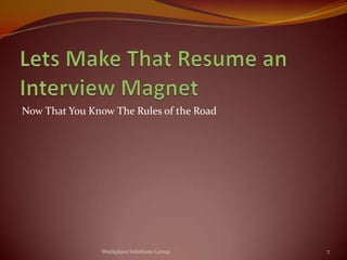 Now That You Know The Rules of the Road




               Workplace Solutions Group   7
 