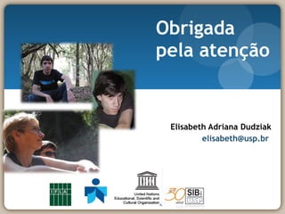 Obrigada  pela atenção Elisabeth Adriana Dudziak [email_address]   