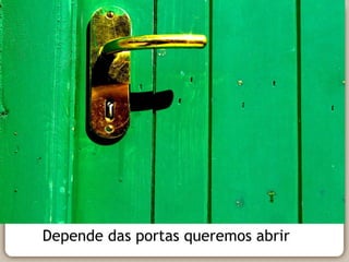 Depende das portas queremos abrir  