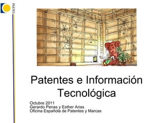 Patentes e Información Tecnológica Octubre 2011 Gerardo Penas y Esther Arias Oficina Española de Patentes y Marcas 